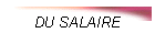 DU SALAIRE